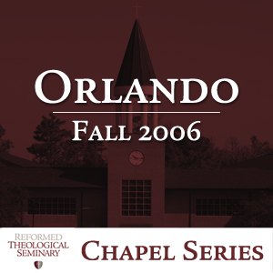 Fall 2006 RTS Orlando Chapel Messages